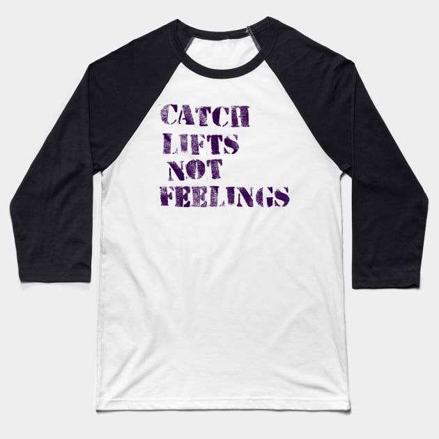 Lifts not Feelings Baseball T-Shirt by ellie419zap